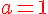 \red \Large a=1